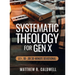 Systematic Theology for Gen X: A Guided Walk Through Christian Doctrine, Key Bible Passages and Real-Life Discipleship-Deepen Your Faith Without Long