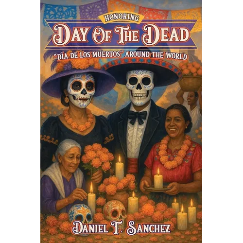 Honoring Day of the Dead "Día de los Muertos" Around the World