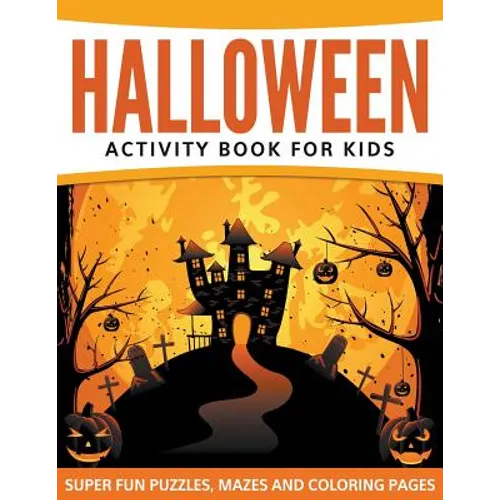 Halloween Activity Book For Kids: Super Fun Puzzles, Mazes and Coloring Pages