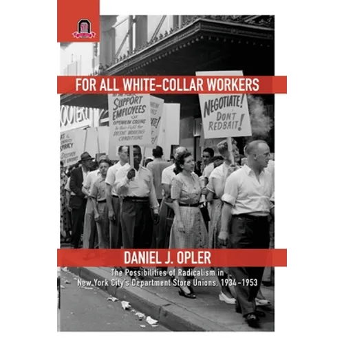 For All White-Collar Workers: The Possibilities of Radicalism in New York City's Department Store Unions, 1934-1953