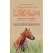 Comprendre les chevaux pour les débutants - Apprendre le langage des chevaux en toute simplicité: Comment lire habilement le langage corporel des chev