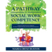A Pathway to Social Work Competence: A Step-by-Step Process to Integrate the Nine Competencies into the Social Work Practicum
