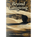 Beyond Caregiving: A Caregiver's Guide on Coping with the Challenges of Disability, Aging, and Beyond