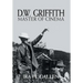 D.W. Griffith: Master of Cinema