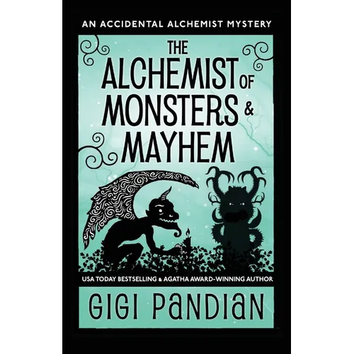 The Alchemist of Monsters and Mayhem: An Accidental Alchemist Mystery