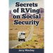 Secrets of RVing on Social Security: How to Enjoy the Motorhome and RV Lifestyle While Living on Your Social Security Income