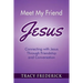 Meet My Friend Jesus: Connecting with Jesus Through Friendship and Conversation