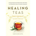 Healing Teas: A Practical Guide to the Medicinal Teas of the World -- from Chamomile to Garlic, from Essiac to Kombucha