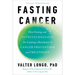 Fasting Cancer: How Fasting and Nutritechnology Are Creating a Revolution in Cancer Prevention and Treatment