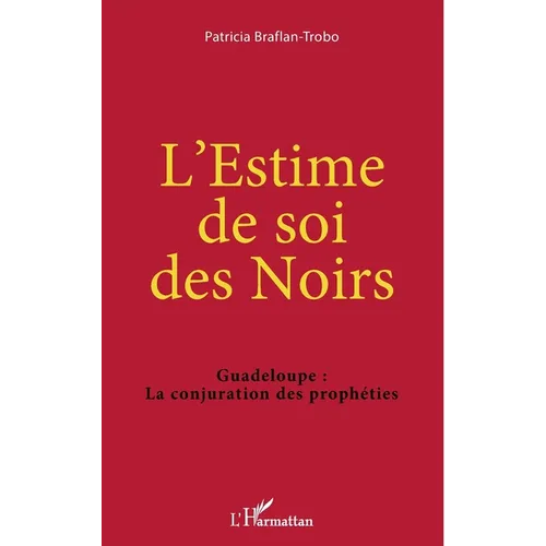 L'Estime de soi des Noirs: Guadeloupe: La conjuration des prophéties
