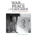 War and Peace in the Caucasus: Russia's Troubled Frontier