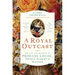 A Royal Outcast: The Life and Scandal of Princess Louise, Prince Albertâ (Tm)S Mother