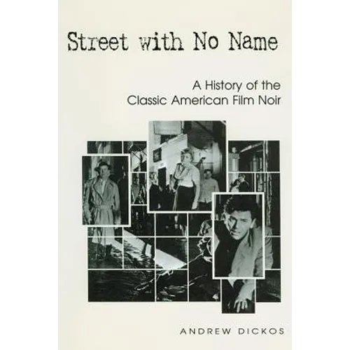 Street with No Name: A History of the Classic American Film Noir