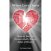 When Love Hurts: How to Become Unmercifully Happy After a Divorce