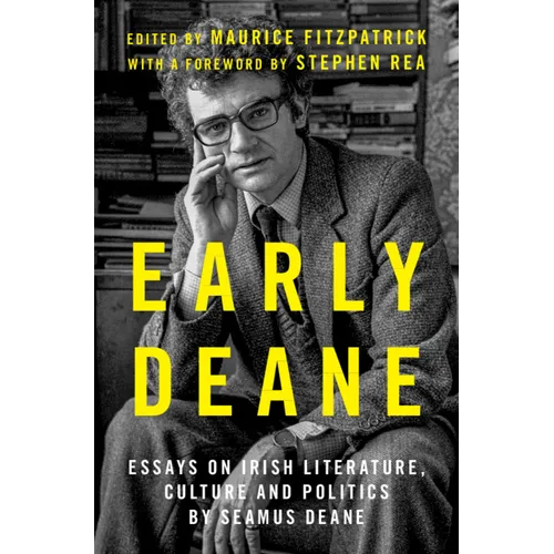 Early Deane: Essays on Irish Literature, Culture and Politics by Seamus Deane
