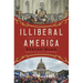 Illiberal America: A History