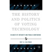The History and Politics of Voting Technology: In Quest of Integrity and Public Confidence