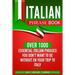 Italian Phrase Book: Over 1000 Essential Italian Phrases You Don't Want to Be Without on Your Trip to Italy