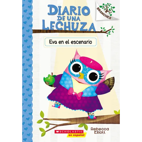 Diario de Una Lechuza #13: Eva En El Escenario (Owl Diaries #13: Eva in the Spotlight): Volume 13