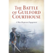 The Battle of Guilford Courthouse: A Most Desperate Engagement