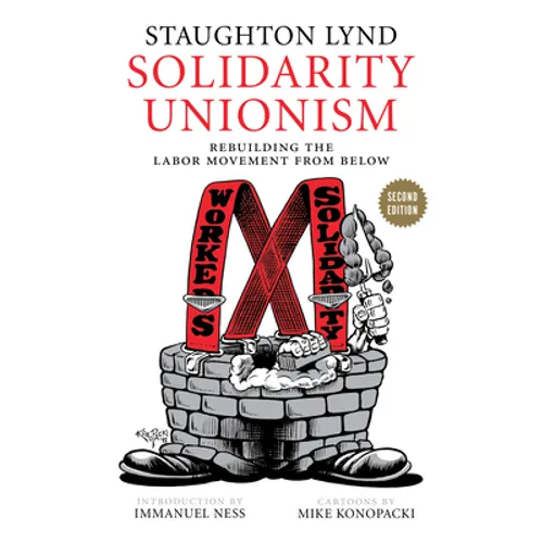 Solidarity Unionism: Rebuilding the Labor Movement from Below