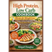 High Protein, Low Carb Cookbook Recipes for Weight Loss: Simple, Satisfying Recipes with a 30-Day Meal Plan to Burn Fat, Control Hunger, and Lose Weig