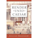 Render Unto Caesar