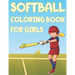 Softball Coloring Book For Girls: Fun Softball Sports Activity Book For Kids With Illustrations of Softball Such As Softball Players, Bats, Balls And