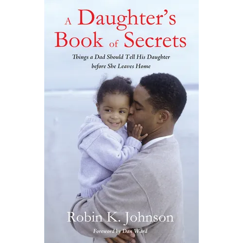 A Daughter's Book of Secrets: Things a Dad Should Tell His Daughter Before She Leaves Home