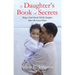 A Daughter's Book of Secrets: Things a Dad Should Tell His Daughter Before She Leaves Home
