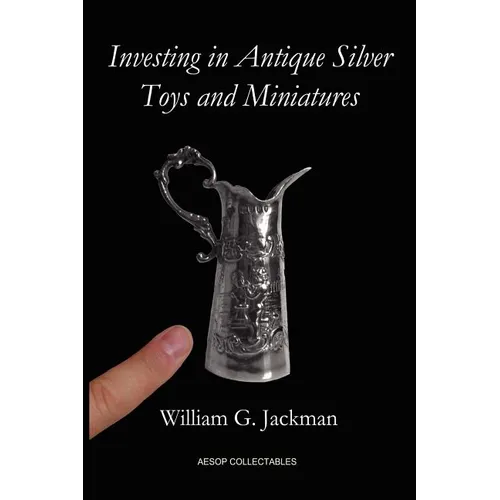 Investing in Antique Silver Toys and Miniatures: Paperback Edition - Paperback