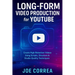 Long-Form Video Production for YouTube: Create High-Retention Videos Using Scripts, Structure & Studio-Quality Techniques
