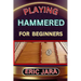 Playing Hammered Dulcimer for Beginners: Complete Procedural Melody Guide To Understand, Learn And Master How To Play Hammered Like A Pro Even With No