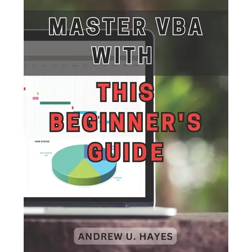 Master VBA with this beginner's guide 2024: Unlock the secrets of VBA programming with this comprehensive beginner's handbook