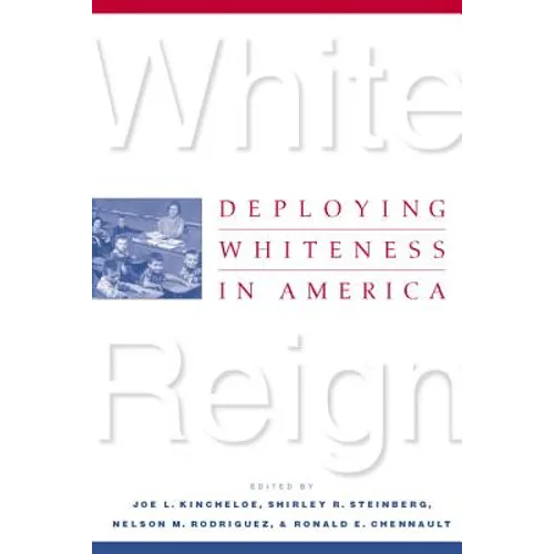 White Reign: Deploying Whiteness in America