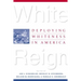 White Reign: Deploying Whiteness in America