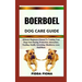 Boerboel Dog Care Guide: Ultimate Beginners Manual To Training Your Dogs from Buying, Protection, Interaction, Feeding, Health, Grooming, Obedi