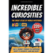Incredible Curiosities - The Great Atlas of World Mysteries: Take a journey through the surprising secrets to discover, learn and enjoy!