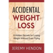 Accidental Weight Loss: 8 Hidden Secrets For Losing Weight Without Even Trying