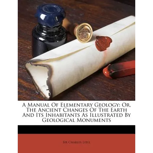 A Manual Of Elementary Geology: Or, The Ancient Changes Of The Earth And Its Inhabitants As Illustrated By Geological Monuments