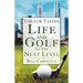 Tips for Taking Life And Golf To The Next Level