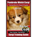 Pembroke Welsh Corgi Training Book for Dogs and Puppies by Bone Up Dog Training: Are You Ready to Bone Up? Easy Training * Fast Results Corgi Training