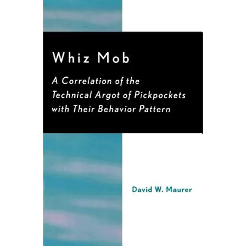 Whiz Mob: A Correlation of the Technical Argot of Pickpockets with Their Behavior Pattern