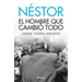 Nestor. El Hombre Que Lo Cambio Todo