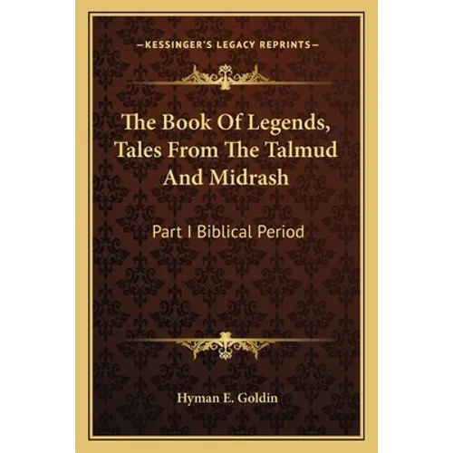 The Book Of Legends, Tales From The Talmud And Midrash: Part I Biblical Period