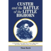 Custer and the Battle of the Little Bighorn: An Encyclopedia of the People, Places, Events, Indian Culture and Customs, Information Sources, Art and F
