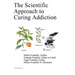 The Scientific Approach to Curing Addiction