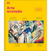 Arte Anotado (Art, Annotated): La Historia del Arte En 500 Obras