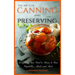 The ABC'S of Canning and Preserving: Everything You Need to Know to Can Vegetables, Meals and Meats