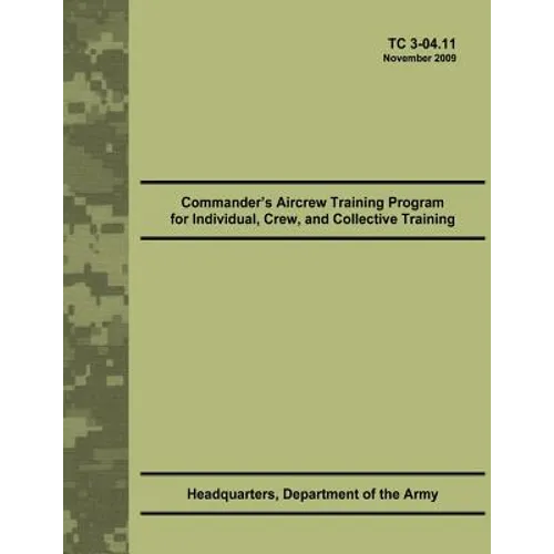 Commander's Aircrew Training Program for Individual, Crew, and Collective Training (TC 3-04.11)